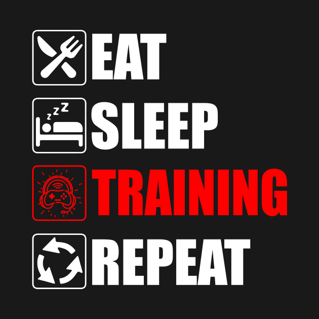 Eat Sleep training Repeat - eSports Athlete by Asiadesign