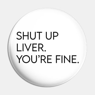 Shut up liver. You're fine. Pin