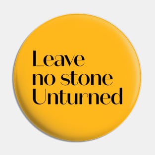 Leave No Stone Unturned Pin