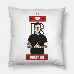 This Is Me, Accept Me ! Pillow