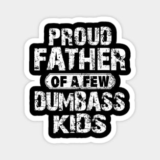 Proud Father Of A Few Dumbass Magnet