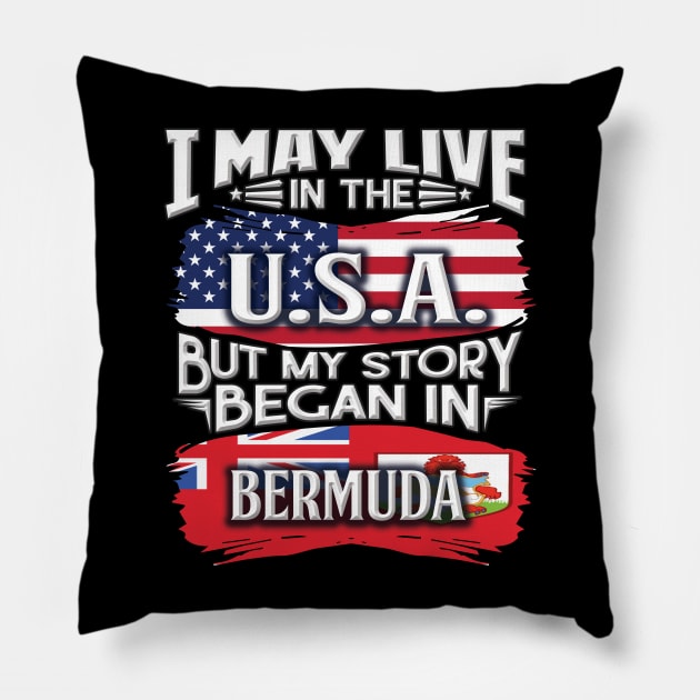 I May Live In The USA But My Story Began In Bermuda - Gift For Bermudian With Bermudian Flag Heritage Roots From Bermuda Pillow by giftideas