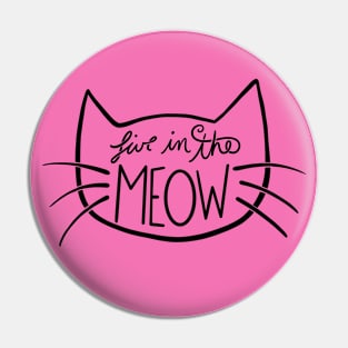 Live in the MEOW Pin