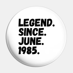 Legend Since June 1985 - Birthday Pin