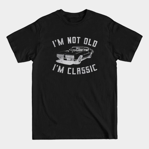 Disover I'm Not Old I'm Classic Car - Im Not Old Im Classic - T-Shirt