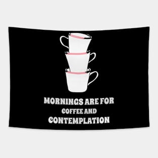 Mornings are for Coffee and Contemplation Tapestry