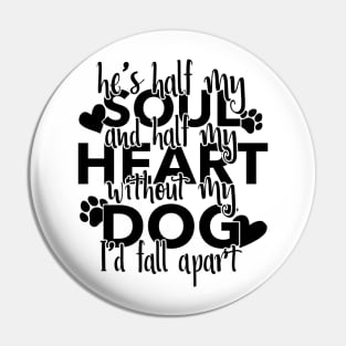 Half My Soul And Half My Heart Without My Dog I'd Fall Apart Pin