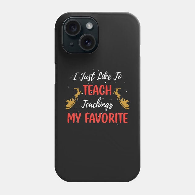 I Just Like to Teach Teachings My Favorite Teacher / Teacher Christmas Santa Deer Gift Phone Case by WassilArt