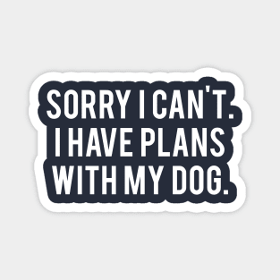 Sorry I Have Plans With My Dog Magnet