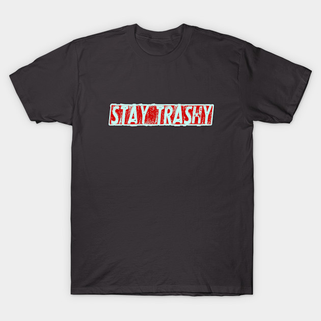 Discover Stay Trashy - Funnytee - T-Shirt