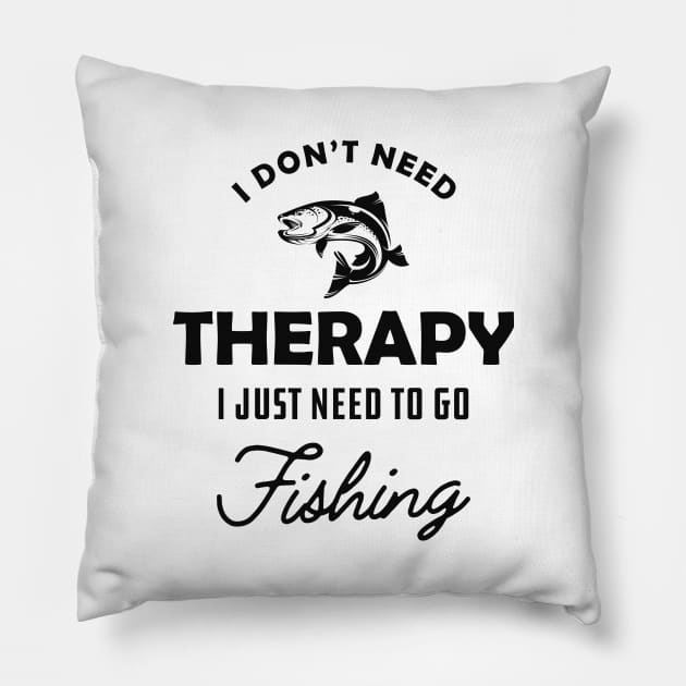 Fishing - I don't need therapy I just need to go fishing Pillow by KC Happy Shop