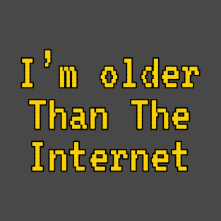 I'm Older Than The Internet T-Shirt