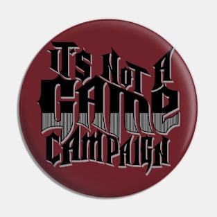Its Not A Game campaign Pin