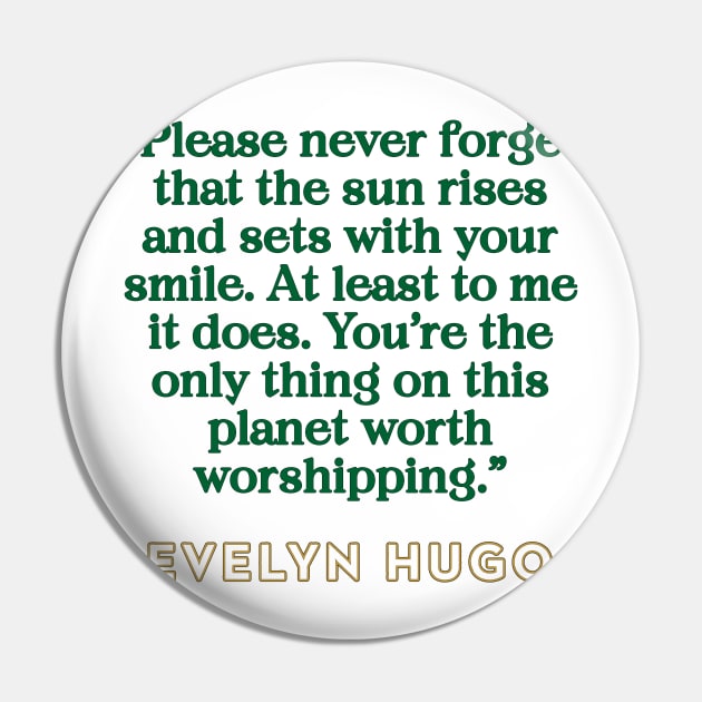 Evelyn Hugo Quote - Sun rises with your smile Pin by baranskini