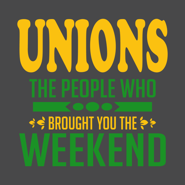 Unions The People Who Brought You The Weekend by Voices of Labor