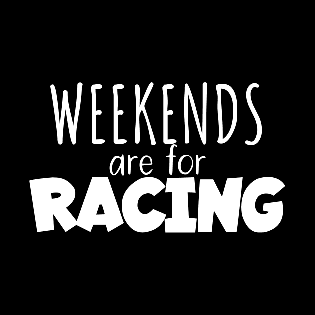 Weekends are for racing by maxcode