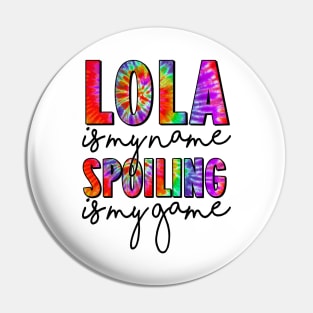 Tie Dye Lola Is My Name Spoiling Is My Game Mothers Day Pin