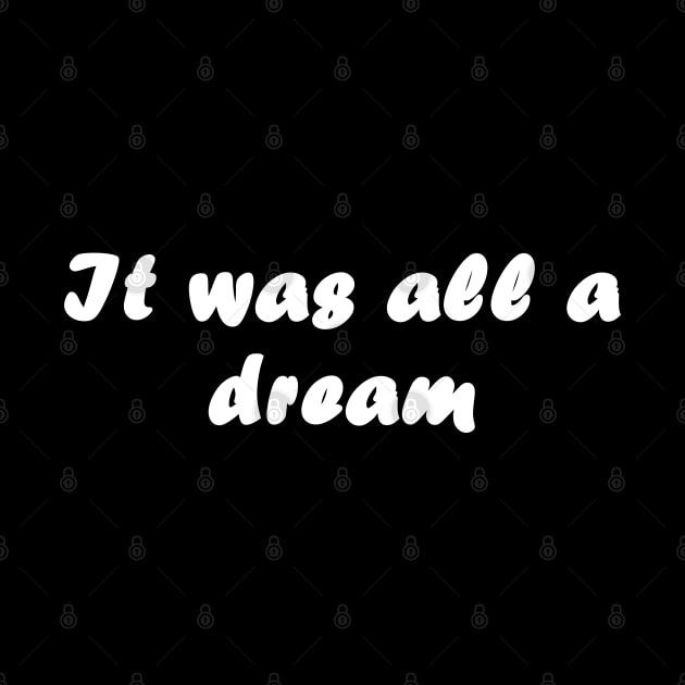 It was all a dream by Click Here For More