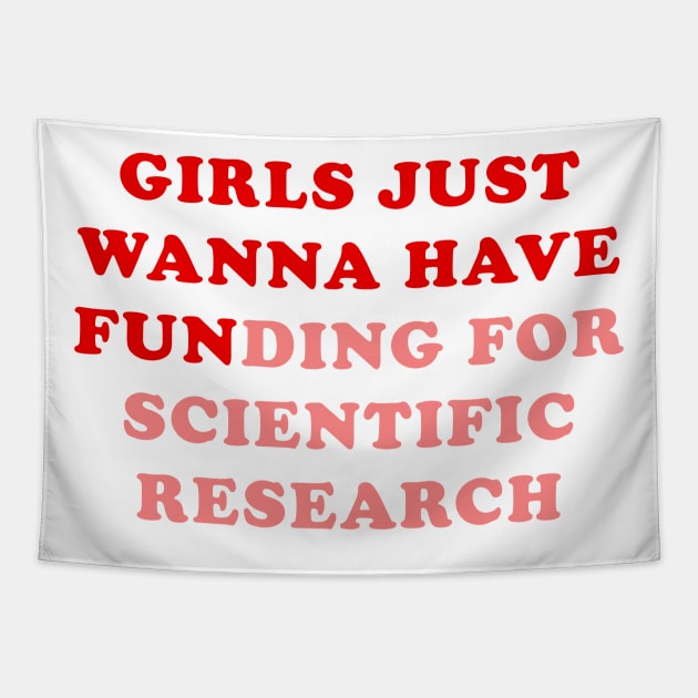 Girls just wanna have funding for scientific research Tapestry by Ramy Art