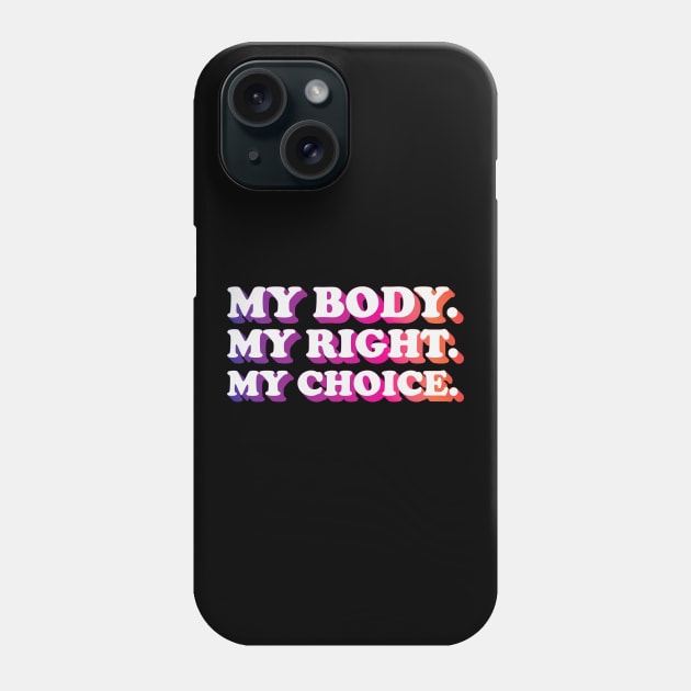 My Body My Right My Choice Phone Case by jiromie