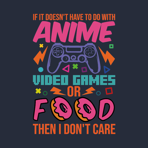 If It Doesn't Have To Do With Anime Video Games Or Food Then I Don't Care by family.d