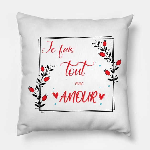 je fais tout avec amour Pillow by ChezALi