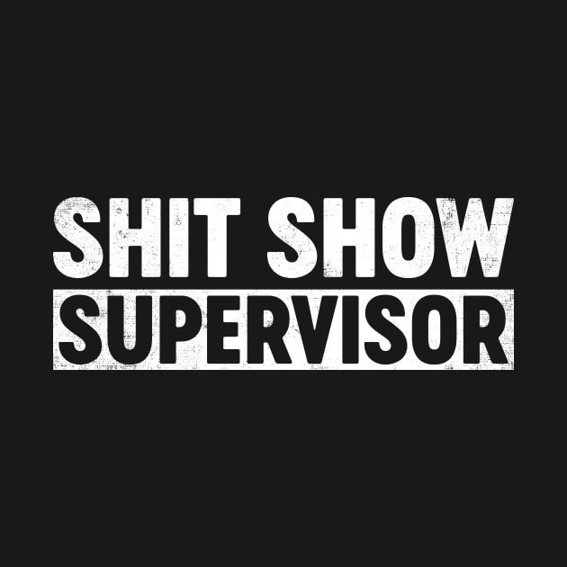 Shit Show Supervisor Funny by tervesea