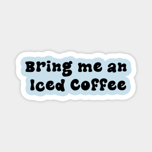 Bring me an Iced Coffee - Black Magnet
