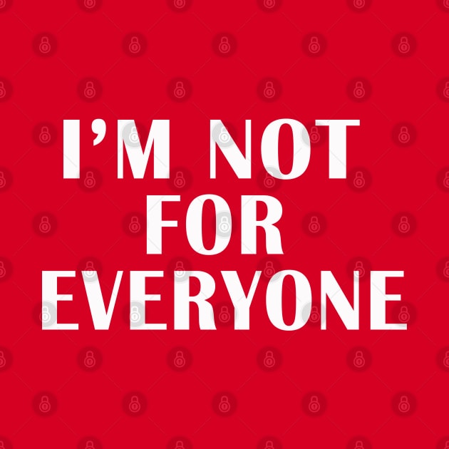 I'M NOT FOR EVERYONE by adil shop