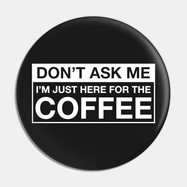 JUST HERE FOR THE COFFEE Pin by Mariteas