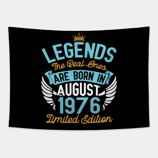 Legends The Real Ones Are Born In August 1976 Limited Edition Happy Birthday 44 Years Old To Me You Tapestry by bakhanh123