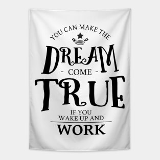 You can make the dream come true if you wake up and work, Drive and Ambition quotes Tapestry