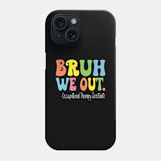 Bruh We Out Occupational Therapy Assistants School Phone Case