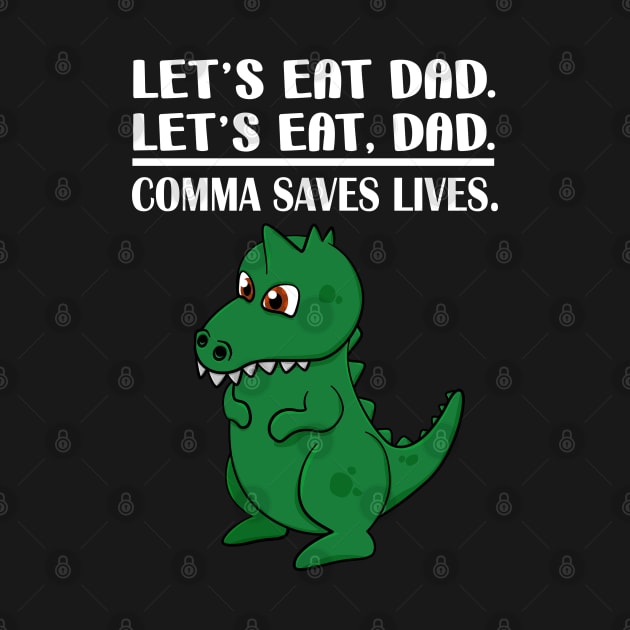 Let's Eat Dad Comma Saves Lives Funny Punctuation English Grammar Dinosaur by Merchweaver