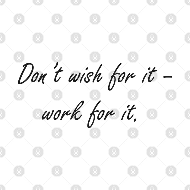 Don't wish for it - work for it by Nataliia1112