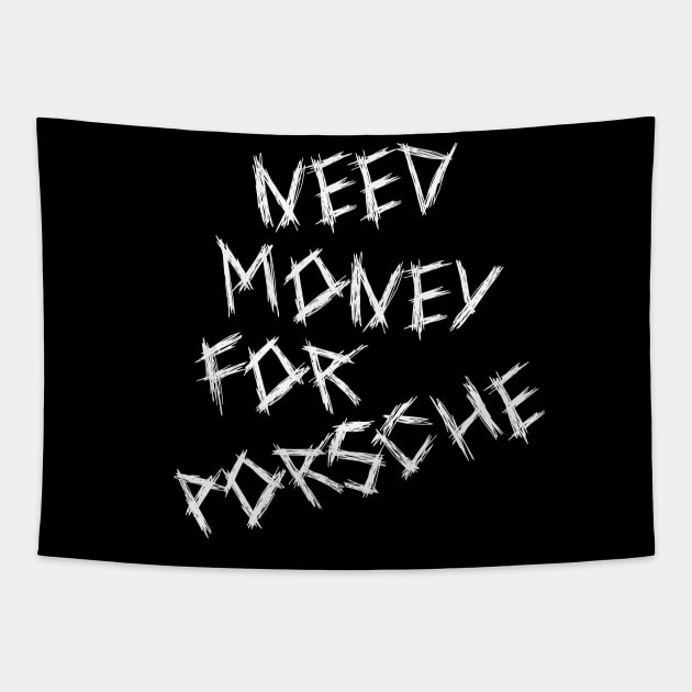 Need Money For Porsche Tapestry by artbooming