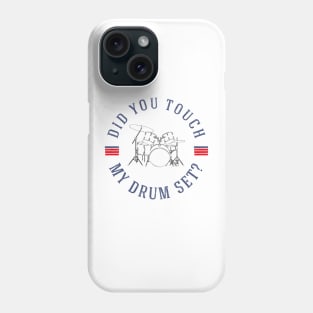 Did you touch my drumset? Phone Case