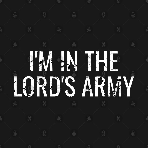 I'm In The Lord's Army - Christian Quotes by ChristianShirtsStudios