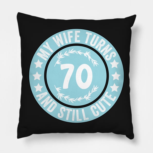 My Wife Turns 70 And Still Cute Funny birthday quote Pillow by shopcherroukia