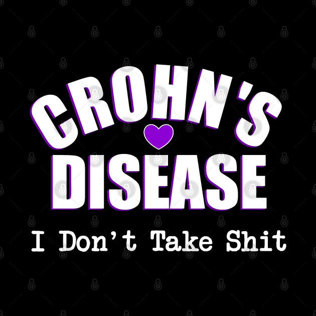 Crohn's Disease "I Don't Take Shit" by WordDesign