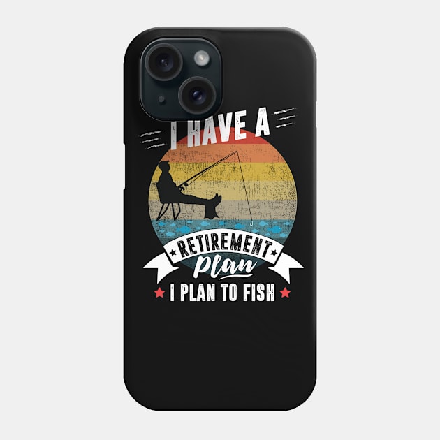 I have a retirement Plan I Plan to fish Phone Case by TheMjProduction