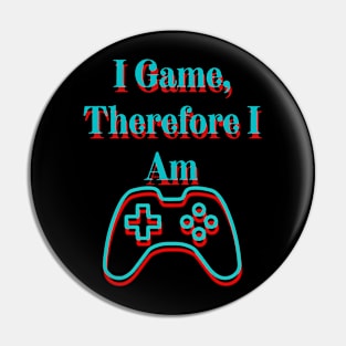 I Game, Therefore I Am Pin