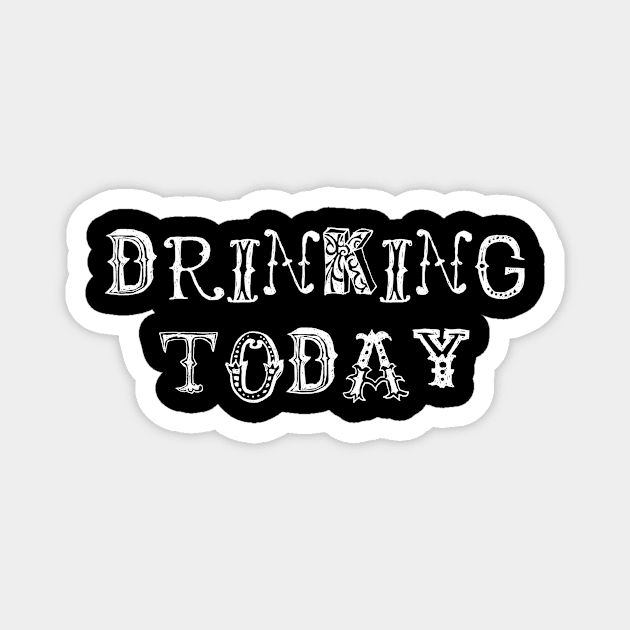 Drinking Today Magnet by swagmaven