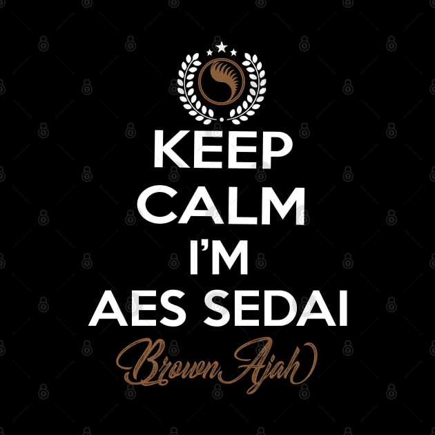 Keep calm im aes sedai  brown ajah - tar avalon - the Wheel of Time by whatyouareisbeautiful