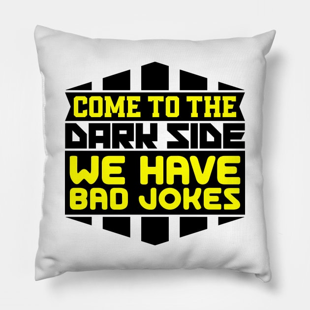 Come to the dark side we have bad jokes Pillow by colorsplash