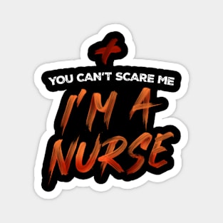 You Can't Scare Me, I'm A Nurse. T-shirt nursing Tee Magnet