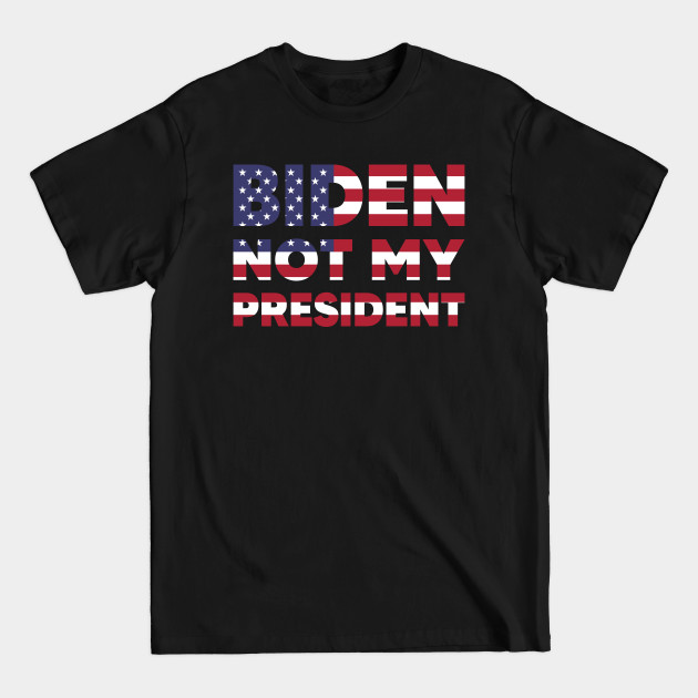 Discover biden not my president - Biden Not My President - T-Shirt