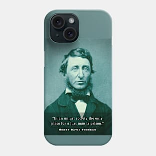 Henry David Thoreau portrait and quote: In an unjust society the only place for a just man is prison. Phone Case