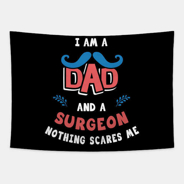 I'm A Dad And A Surgeon Nothing Scares Me Tapestry by Parrot Designs