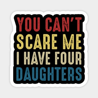 You Can't Scare Me I Have Four Daughters Funny Dad Magnet